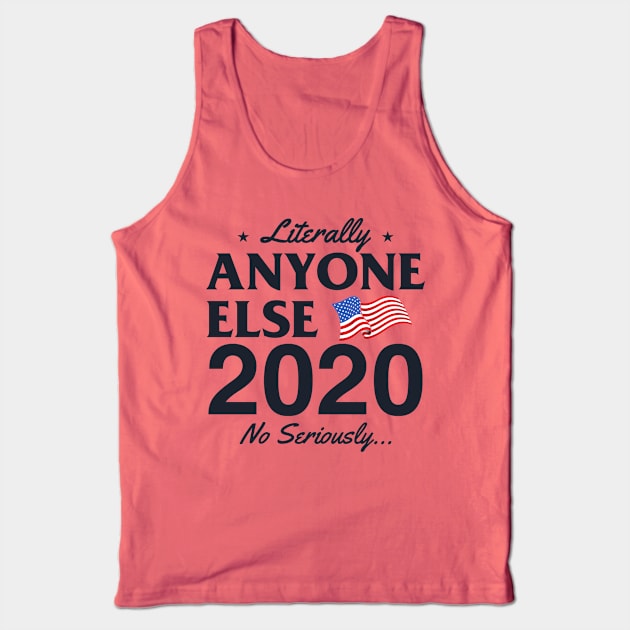 Literally Anyone Else 2020! No Seriously... Tank Top by Jamrock Designs